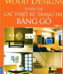 Tuyển Tập Các Thiết Kế Trang Trí Bằng Gỗ Tập 3 – Nhiều tác giả